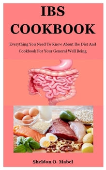Paperback Ibs Cookbook: Everything You Need To Know About Ibs Diet And Cookbook For Your General Well Being Book