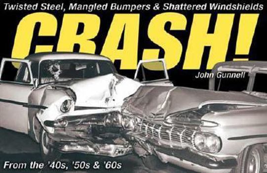 Paperback Crash!: Twisted Steel, Mangled Bumpers and Shattered Windshields from the 40s, 50s and 60s Book