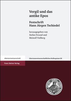 Vergil Und Das Antike Epos: Festschrift Hans-Jurgen Tschiedel. in Verbindung Mit Volker Michael Strocka Und Raban Von Haehling Herausgegeben Von Stefa