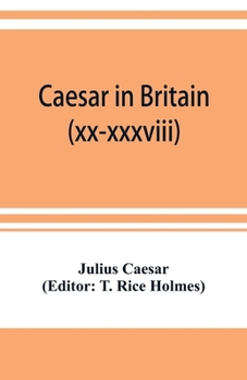 Paperback Caesar in Britain: C. Iuli Caesaris de bello gallico commentarii quartus (xx-xxxviii) et quintus Book