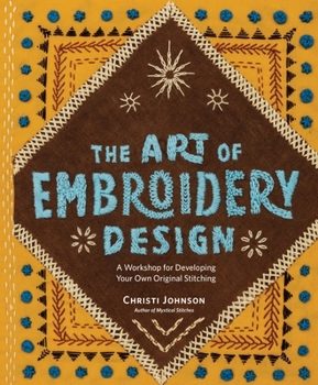 Hardcover The Art of Embroidery Design: A Workshop for Developing Your Own Original Stitching Book