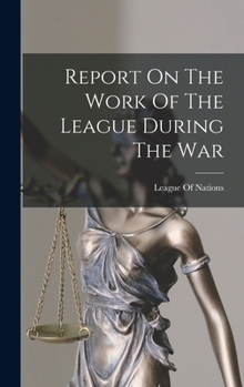 Hardcover Report On The Work Of The League During The War Book