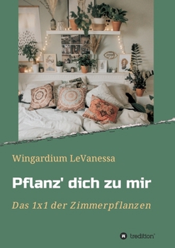 Paperback Pflanz' dich zu mir: Das 1x1 der Zimmerpflanzen [German] Book