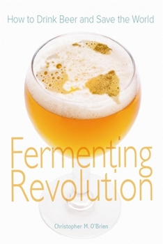 Paperback Fermenting Revolution: How to Drink Beer and Save the World Book
