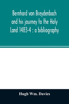 Paperback Bernhard von Breydenbach and his journey to the Holy Land 1483-4: a bibliography Book