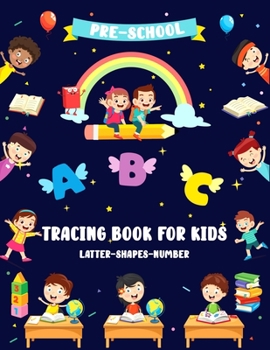 Preschool tracing book for kids Latter-Shape-Number: Alphabet A-Z Trace Numbers Practice Workbook for Pre-school, Kindergarten and Kids Ages 3-5, Alph