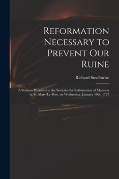 Paperback Reformation Necessary to Prevent Our Ruine: a Sermon Preached to the Societies for Reformation of Manners at St. Mary-le-Bow, on Wednesday, January 10 Book