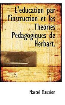 Hardcover L'Education Par L'Instruction Et Les Theories Pedagogiques de Herbart. [French] Book
