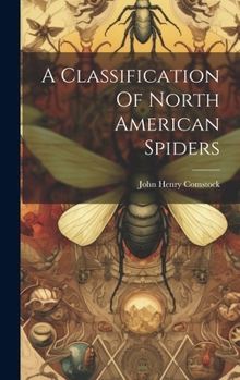 Hardcover A Classification Of North American Spiders Book