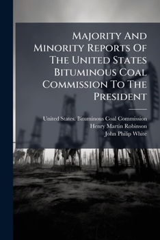 Majority And Minority Reports Of The United States Bituminous Coal Commission To The President