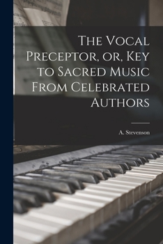 Paperback The Vocal Preceptor, or, Key to Sacred Music From Celebrated Authors [microform] Book