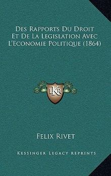 Paperback Des Rapports Du Droit Et De La Legislation Avec L'Economie Politique (1864) [French] Book