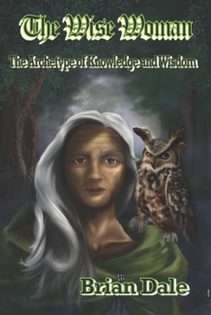 Paperback The Wise Woman: The Archetype of Knowledge and Wisdom Book