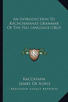 Paperback An Introduction To Kachchayana's Grammar Of The Pali Language (1863) Book