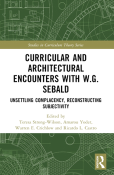 Paperback Curricular and Architectural Encounters with W.G. Sebald: Unsettling Complacency, Reconstructing Subjectivity Book