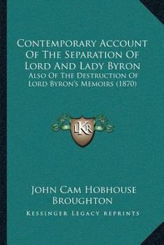 Paperback Contemporary Account Of The Separation Of Lord And Lady Byron: Also Of The Destruction Of Lord Byron's Memoirs (1870) Book