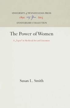 Hardcover The Power of Women: A Topos in Medieval Art and Literature Book