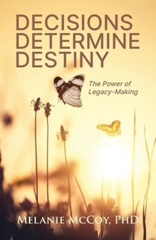 Paperback Decisions Determine Destiny: The Power of Legacy-Making Book