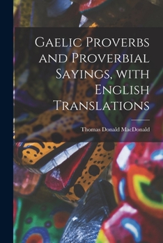 Paperback Gaelic Proverbs and Proverbial Sayings, With English Translations Book