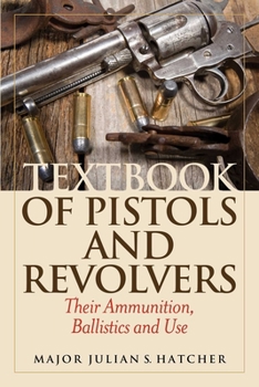 Paperback Textbook of Pistols and Revolvers: Their Ammunition, Ballistics and Use Book
