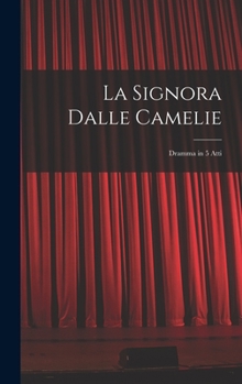 Hardcover La Signora Dalle Camelie: Dramma in 5 Atti [Italian] Book