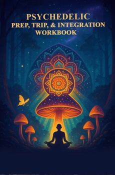 Paperback Psychedelic Prep, Trip, & Integration Workbook Book
