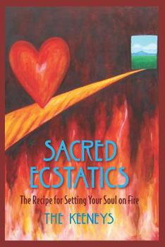 Paperback Sacred Ecstatics: The Recipe for Setting Your Soul on Fire Book