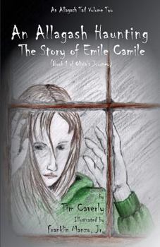 Paperback An Allagash Haunting: The Story of Emile Camile: (Book 1 of Olivia's Journey) Book