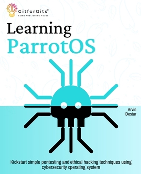 Paperback Learning ParrotOS: Kickstart simple pentesting and ethical hacking techniques using cybersecurity operating system Book