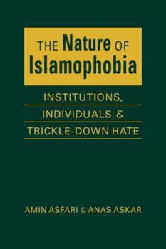 Hardcover The Nature of Islamophobia: Institutions, Individuals, and Trickle-Down Hate Book