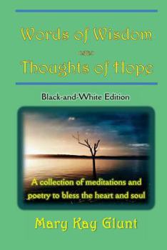 Words of Wisdom . . . Thoughts of Hope: A collection of poetry and meditations to bless the heart and soul