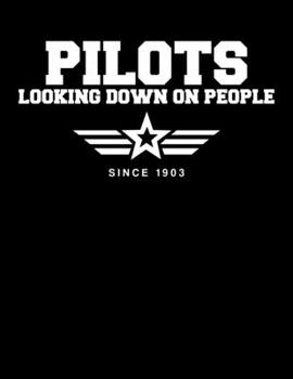 Pilots Looking Down On People Since 1903: Funny Pilots Pun Blank Sketchbook to Draw and Paint (110 Empty Pages, 8.5" x 11")