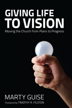 Paperback Giving Life to Vision: Moving the Church from Plans to Progress Book