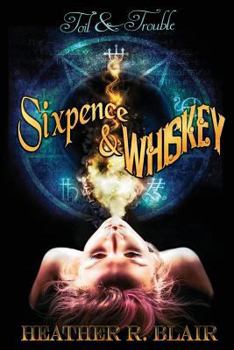 Sixpence & Whiskey - Book #1 of the Toil & Trouble