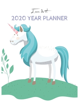 I Can Do It 2020 Year Planner: Unicorn Is Real Dream Come True Unicorn Kawaii Unicorn Monthly and Yearly Planner Blank Lined Themed Year Planner ... 110 Pages for Learning Professional Business