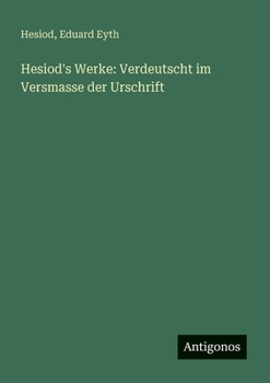 Hesiod's Werke: Verdeutscht im Versmasse der Urschrift (German Edition)
