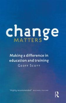 Hardcover Change Matters: Making a Difference in Education and Training Book