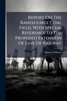Paperback Report On The Raneegunge Coal Field, With Special Reference To The Proposed Extension Of Line Of Railway Book