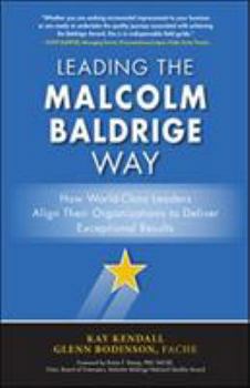 Hardcover Leading the Malcolm Baldrige Way: How World-Class Leaders Align Their Organizations to Deliver Exceptional Results Book