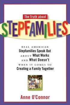 Paperback The Truth about Stepfamilies: Real American Stepfamilies Speak Out about What Works and What Doesn't When It Comes to Creating a Family Toge Book