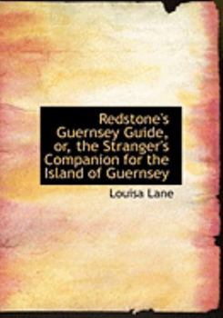 Redstone's Guernsey Guide, or, the Stranger's Companion for the Island of Guernsey