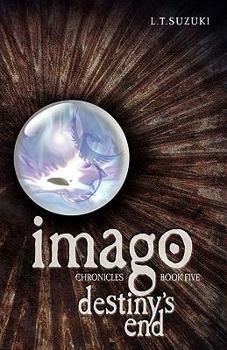 Imago Chronicles: Book Five, Destiny's End - Book #5 of the Imago Chronicles