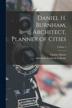 Paperback Daniel H. Burnham, Architect, Planner of Cities; Volume 1 Book