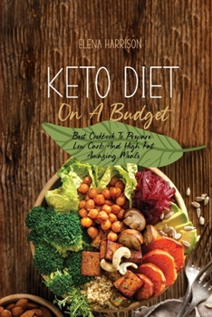 Paperback Keto Diet On A Budget: Best Cookbook To Prepare Low Carb And High Fat Amazing Meals Book