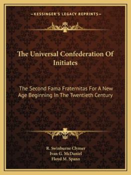 Paperback The Universal Confederation Of Initiates: The Second Fama Fraternitas For A New Age Beginning In The Twentieth Century Book