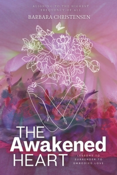 Paperback The Awakened Heart: Aligning To The Highest Frequency Of All Book