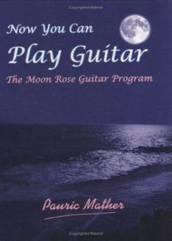 Paperback Now You Can Play Guitar: The Moon Rose Guitar Program Book