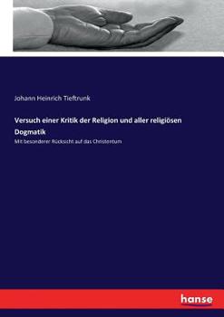 Paperback Versuch einer Kritik der Religion und aller religiösen Dogmatik: Mit besonderer Rücksicht auf das Christentum [German] Book