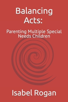 Paperback Balancing Acts: Parenting Multiple Special Needs Children Book