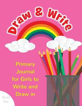Draw and Write Primary Journal for Girls to Write and Draw In : Children's Fun Writing and Drawing Activity Notebook for Kids Ages 4-8 to Journal Her Day, Sketch Thoughts, and Compose Her Creative Sto